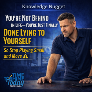 Read more about the article You’re Not Behind in Life—You’re Just Finally Done Lying to Yourself So Stop Playing Small and Move ⚠️  – ⚡3 Minute Coach Fergie Knowledge Nugget