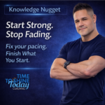 Start Strong. Stop Fading. 🧠🔥  Fix your pacing. Finish What You Start.   – ⚡3 Minute Coach Fergie Knowledge Nugget